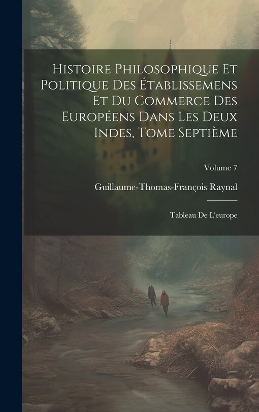 Front cover_Histoire Philosophique Et Politique Des Établissemens Et Du Commerce Des Européens Dans Les Deux Indes, Tome Septième
