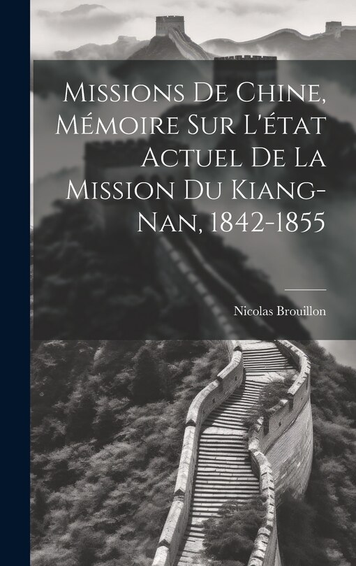 Front cover_Missions De Chine, Mémoire Sur L'état Actuel De La Mission Du Kiang-Nan, 1842-1855