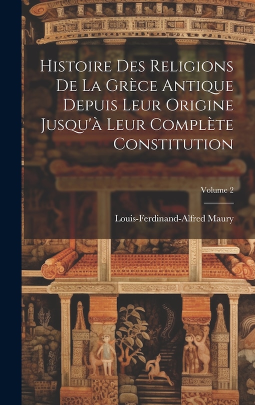 Couverture_Histoire Des Religions De La Grèce Antique Depuis Leur Origine Jusqu'à Leur Complète Constitution; Volume 2