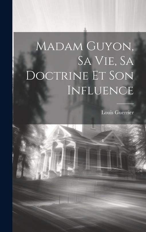 Front cover_Madam Guyon, Sa Vie, Sa Doctrine Et Son Influence