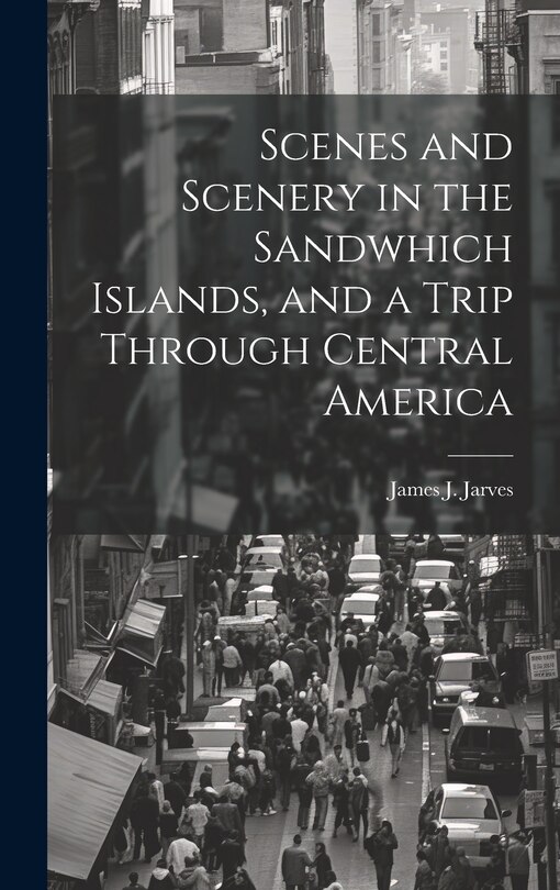 Couverture_Scenes and Scenery in the Sandwhich Islands, and a Trip Through Central America