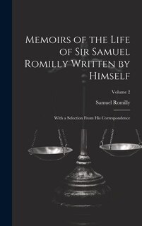 Front cover_Memoirs of the Life of Sir Samuel Romilly Written by Himself; With a Selection From His Correspondence; Volume 2