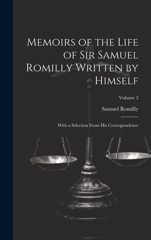 Front cover_Memoirs of the Life of Sir Samuel Romilly Written by Himself; With a Selection From His Correspondence; Volume 2