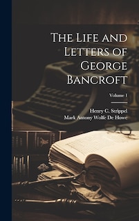 Front cover_The Life and Letters of George Bancroft; Volume 1
