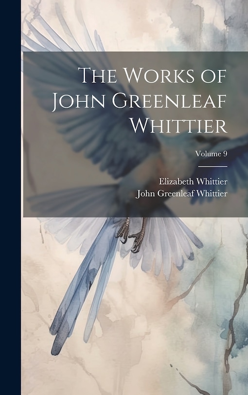 Front cover_The Works of John Greenleaf Whittier; Volume 9