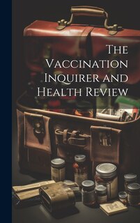 Front cover_The Vaccination Inquirer and Health Review