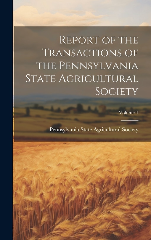 Front cover_Report of the Transactions of the Pennsylvania State Agricultural Society; Volume 1