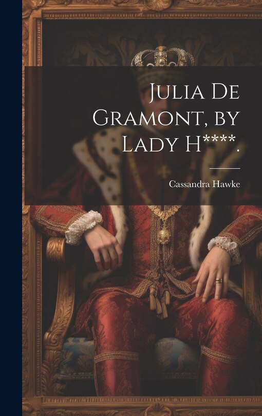 Front cover_Julia De Gramont, by Lady H****.
