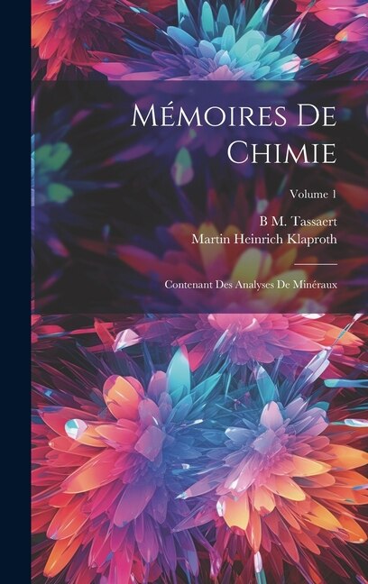 Mémoires De Chimie: Contenant Des Analyses De Minéraux; Volume 1