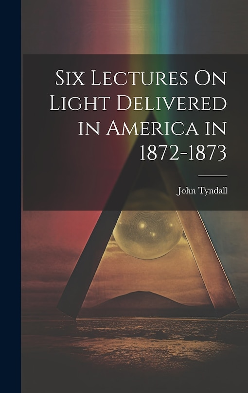 Couverture_Six Lectures On Light Delivered in America in 1872-1873