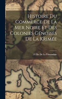 Couverture_Histoire Du Commerce De La Mer Noire Et Des Colonies Génoises De La Krimée