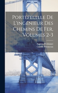 Portefeuille De L'ingénieur Des Chemins De Fer, Volumes 2-3