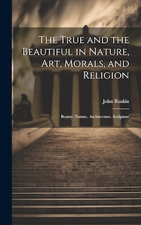 Couverture_The True and the Beautiful in Nature, Art, Morals, and Religion