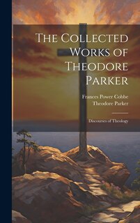 Couverture_The Collected Works of Theodore Parker