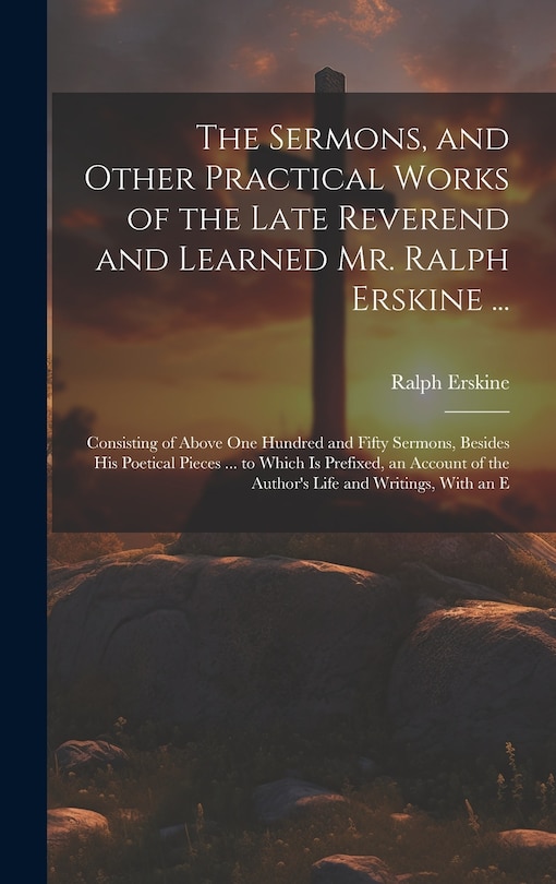 Couverture_The Sermons, and Other Practical Works of the Late Reverend and Learned Mr. Ralph Erskine ...