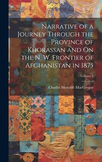 Front cover_Narrative of a Journey Through the Province of Khorassan and On the N. W. Frontier of Afghanistan in 1875; Volume 2