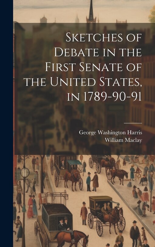 Front cover_Sketches of Debate in the First Senate of the United States, in 1789-90-91