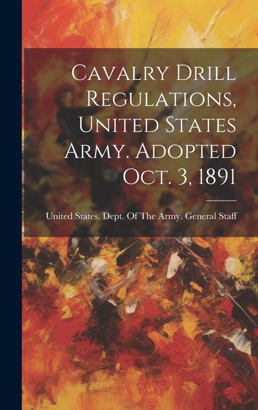 Front cover_Cavalry Drill Regulations, United States Army. Adopted Oct. 3, 1891