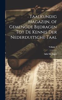 Front cover_Taalkundig Magazijn, of Gemengde Bijdragen Tot De Kennis Der Nederduitsche Taal; Volume 2