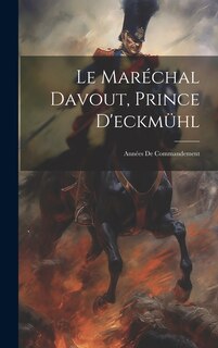 Front cover_Le Maréchal Davout, Prince D'eckmühl