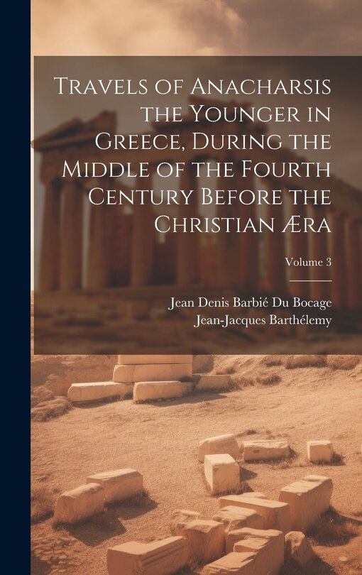 Front cover_Travels of Anacharsis the Younger in Greece, During the Middle of the Fourth Century Before the Christian Æra; Volume 3