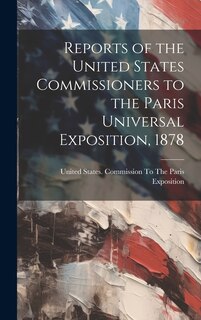 Couverture_Reports of the United States Commissioners to the Paris Universal Exposition, 1878