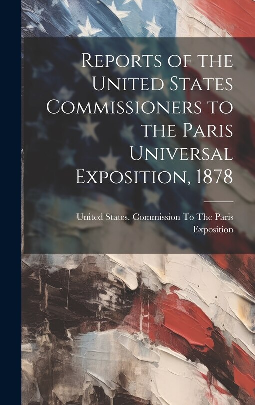Couverture_Reports of the United States Commissioners to the Paris Universal Exposition, 1878