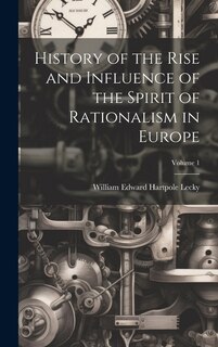 Front cover_History of the Rise and Influence of the Spirit of Rationalism in Europe; Volume 1