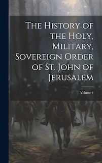 Couverture_The History of the Holy, Military, Sovereign Order of St. John of Jerusalem; Volume 4