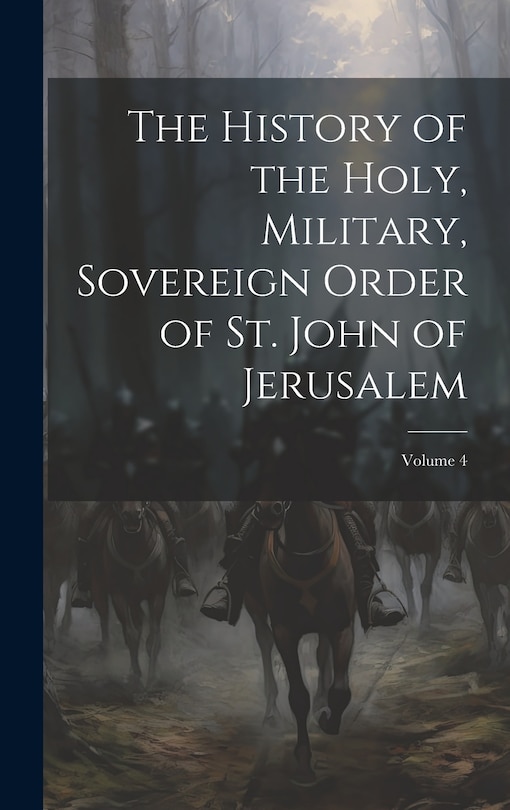 Couverture_The History of the Holy, Military, Sovereign Order of St. John of Jerusalem; Volume 4