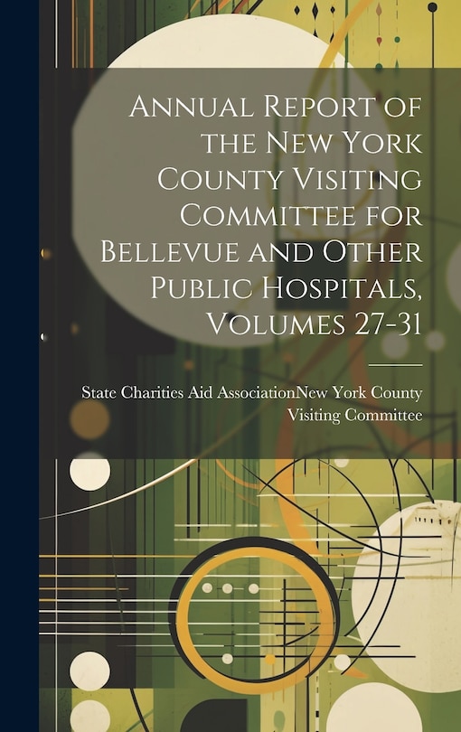 Front cover_Annual Report of the New York County Visiting Committee for Bellevue and Other Public Hospitals, Volumes 27-31