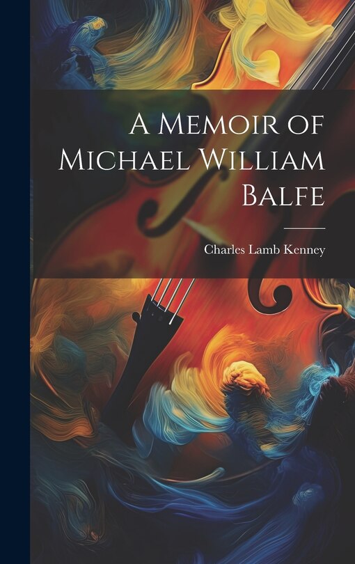 Front cover_A Memoir of Michael William Balfe