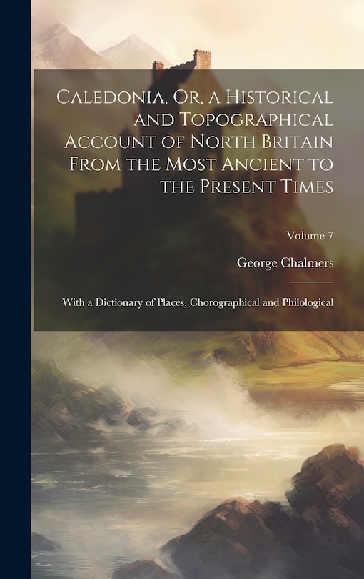 Couverture_Caledonia, Or, a Historical and Topographical Account of North Britain From the Most Ancient to the Present Times