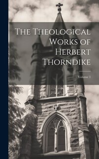 Front cover_The Theological Works of Herbert Thorndike; Volume 1