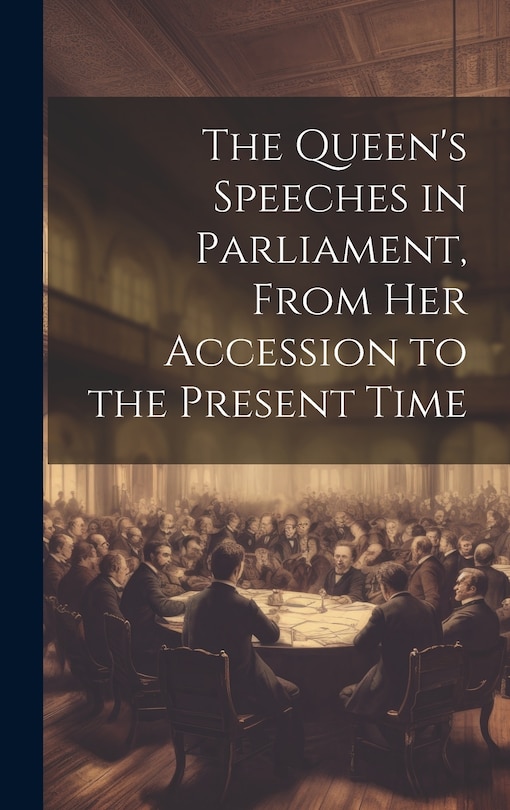 Front cover_The Queen's Speeches in Parliament, From Her Accession to the Present Time