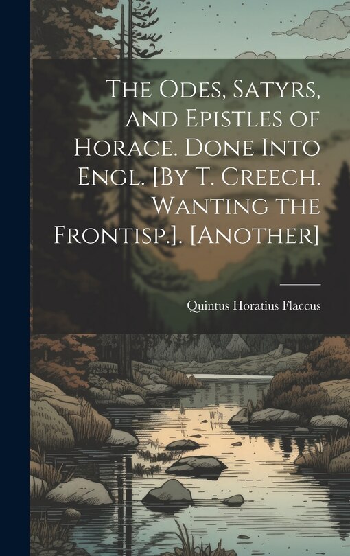 Couverture_The Odes, Satyrs, and Epistles of Horace. Done Into Engl. [By T. Creech. Wanting the Frontisp.]. [Another]