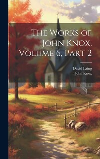 Front cover_The Works of John Knox, Volume 6, part 2