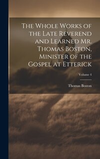 Couverture_The Whole Works of the Late Reverend and Learned Mr. Thomas Boston, Minister of the Gospel at Etterick; Volume 4