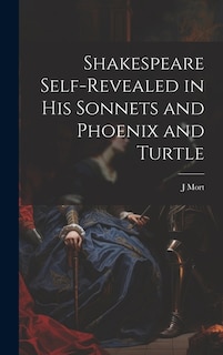 Front cover_Shakespeare Self-Revealed in His Sonnets and Phoenix and Turtle