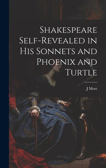 Front cover_Shakespeare Self-Revealed in His Sonnets and Phoenix and Turtle
