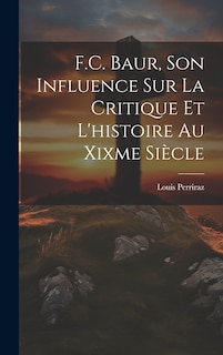 Front cover_F.C. Baur, Son Influence Sur La Critique Et L'histoire Au Xixme Siècle