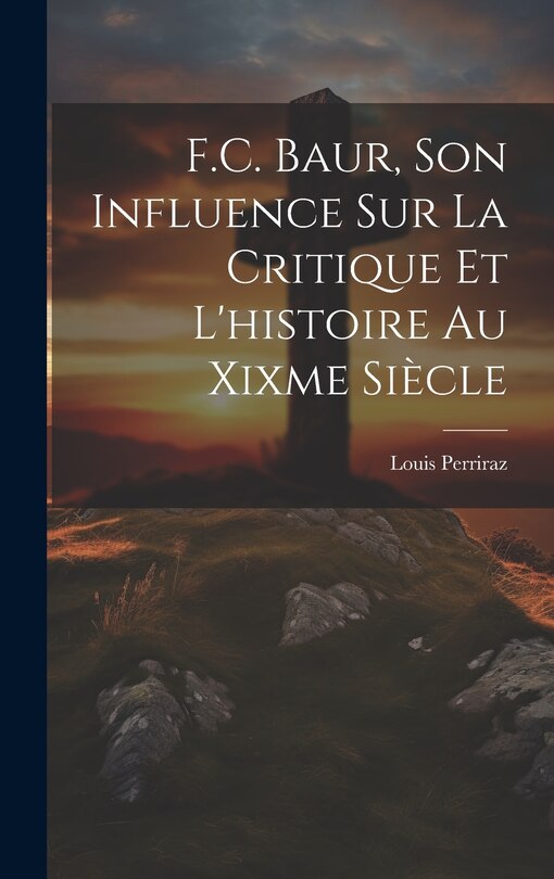 Front cover_F.C. Baur, Son Influence Sur La Critique Et L'histoire Au Xixme Siècle