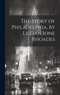Front cover_The Story of Philadelphia, by Lillian Ione Rhoades