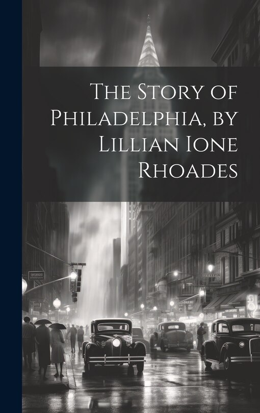 Front cover_The Story of Philadelphia, by Lillian Ione Rhoades