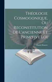 Front cover_Théologie Cosmogonique, Ou Reconstitution De L'ancienne Et Primitive Loi