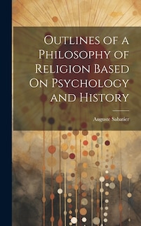 Front cover_Outlines of a Philosophy of Religion Based On Psychology and History