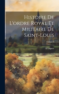 Front cover_Histoire De L'ordre Royal Et Militaire De Saint-Louis; Volume 3