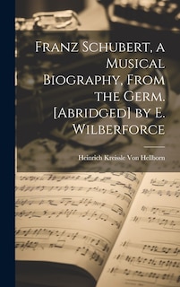 Front cover_Franz Schubert, a Musical Biography, From the Germ. [Abridged] by E. Wilberforce