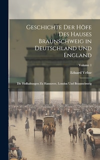 Front cover_Geschichte Der Höfe Des Hauses Braunschweig in Deutschland Und England