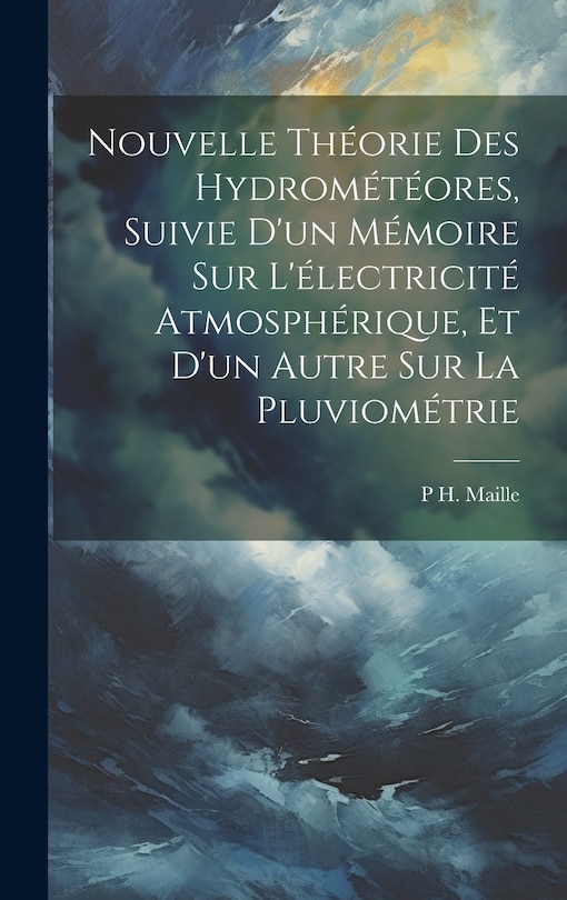 Couverture_Nouvelle Théorie Des Hydrométéores, Suivie D'un Mémoire Sur L'électricité Atmosphérique, Et D'un Autre Sur La Pluviométrie